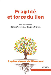Fragilité et force du lien. Tome 1, Psychanalyse et vieillissement - Verdon Alain ; Gutton Philippe