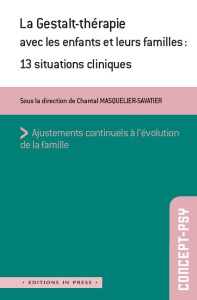 La Gestalt-thérapie avec les enfants et leurs familles. 13 situations cliniques - Masquelier-Savatier Chantal ; Abeille Gaëlle ; Bar