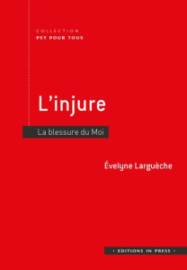 L'injure. La blessure du Moi - Larguèche Evelyne
