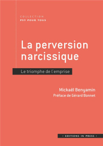 La perversion narcissique. Le triomphe de l'emprise - Benyamin Mickaël ; Bonnet Gérard