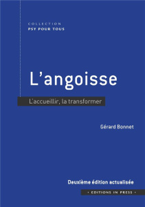 L'angoisse. L'accueillir, la transformer, 2e édition actualisée - Bonnet Gérard