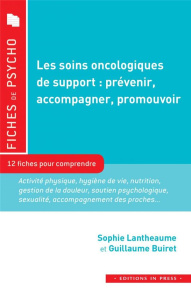 Les soins oncologiques de support : prévenir, accompagner, promouvoir - Lantheaume Sophie ; Buiret Guillaume ; Krakowski I