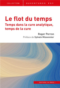 Le flot du temps. Temps dans la cure analytique, temps de la cure - Perron Roger ; Missonnier Sylvain
