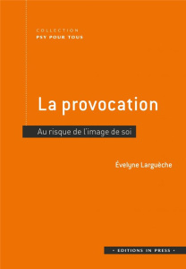 La provocation. Au risque de l'image de soi - Larguèche Evelyne