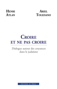 Croire et ne pas croire - Atlan Henri ; Toledano Ariel