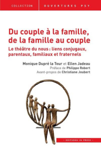 Du couple à la famille, de la famille au couple. Le théâtre du nous : liens conjugaux, parentaux, fa - Dupré La Tour Monique ; Jadeau Ellen ; Robert Phil