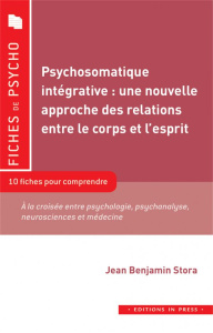 Psychosomatique intégrative : une nouvelle approche des relations entre le corps et l’esprit. 10 fic - Stora Jean Benjamin