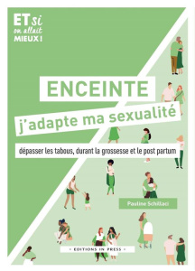 Enceinte, j'adapte ma sexualité - Schillaci Pauline ; Rezgui Meriem ; Desgardin Lorr