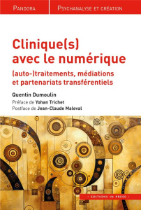 Clinique(s) avec le numérique. (Auto)-traitements, médiations et partenariats transférentiels - Dumoulin Quentin ; Trichet Yohan ; Maleval Jean-Cl