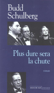 Plus dure sera la chute - Schulberg Budd ; Périer Jean