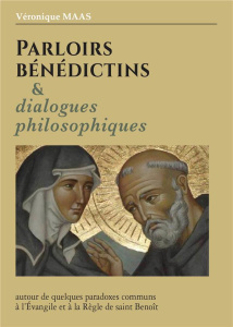 Parlons bénédictins & dialogues philosophiques - Maas Véronique