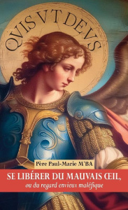 Se libérer du mauvais oeil, ou du regard envieux maléfique - M'Ba Père Paul Marie