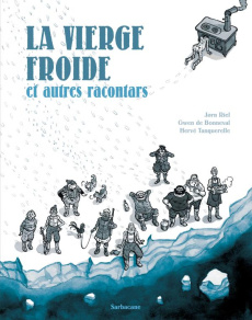 Les racontars arctiques : La vierge froide et autres racontars - Riel Jørn ; Bonneval Gwen de ; Tanquerelle Hervé