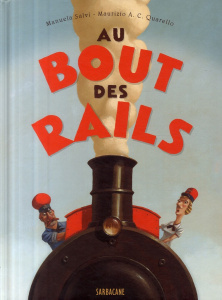 Au bout des rails - Salvi Manuela ; Quarello Maurizio