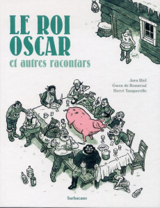 Les racontars arctiques : Le roi Oscar et autres racontars - Riel Jørn ; Bonneval Gwen de ; Tanquerelle Hervé