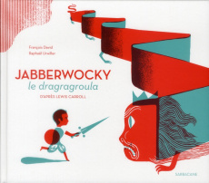 Jabberwocky le dragragroula - Carroll Lewis ; David François ; Urwiller Raphaël