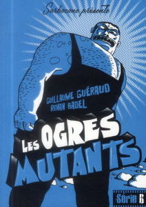 Les ogres mutants - Guéraud Guillaume ; Badel Ronan