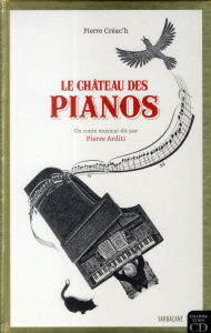 Le château des pianos. Avec 1 CD audio - Créac'h Pierre ; Arditi Pierre