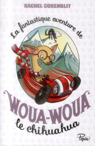 La fantastique aventure de Woua-Woua le chihuahua - Corenblit Rachel ; Ayrault Caroline