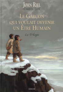 Le garçon qui voulait devenir un être humain : La Trilogie - Riel Jørn ; Espié Christel ; Juul Susanne ; Saint