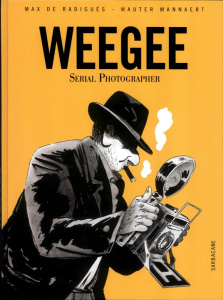 Weegee - Radiguès Max de ; Mannaert Wauter