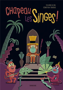 Chapeau les singes ! - Alzial Sylvain ; Touache Sébastien