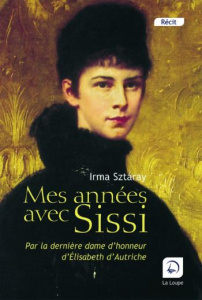 Mes années avec Sissi. Par la dernière dame d'honneur d'Elisabeth d'Autriche [EDITION EN GROS CARACT - Sztàray Irma
