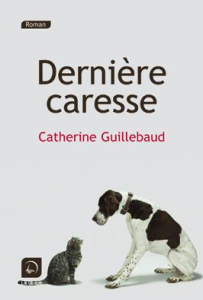 Dernière caresse [EDITION EN GROS CARACTERES - Guillebaud Catherine