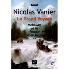 Le grand voyage. Mohawks et le peuple d'en haut Volume 2 [EDITION EN GROS CARACTERES - Vanier Nicolas