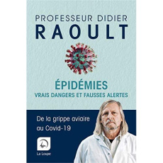 Epidemies. Vrais dangers et fausses alertes. De la grippe aviaire au Covid-19 [EDITION EN GROS CARAC - Raoult Didier
