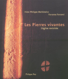 Les Pierres vivantes. L'église revisitée - Ferranti Ferrante ; Markiewicz Philippe