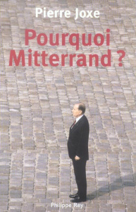 Pourquoi Mitterrand ? - Joxe Pierre