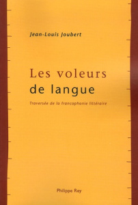 Les voleurs de langue. Traversée de la francophonie littéraire - Joubert Jean-Louis