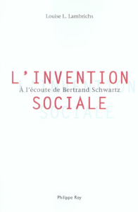 L'Invention sociale. A l'écoute de Bertrand Schwartz - Lambrichs Louise