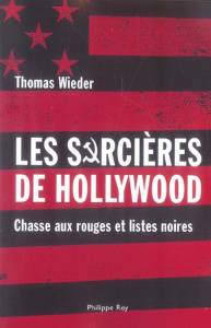 Les Sorcières de Hollywood. Chasse aux rouges et listes noires - Wieder Thomas