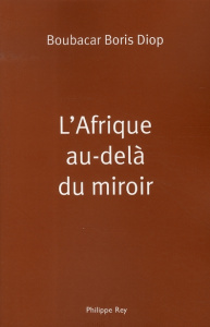 L'Afrique au-delà du miroir - Diop Boubacar Boris