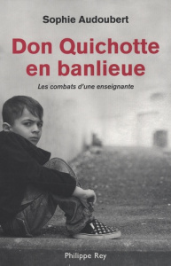 Don Quichotte en banlieue. Les combats d'une enseignante - Audoubert Sophie