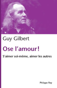 Ose l'amour ! S'aimer soi-même, aimer les autres - Gilbert Guy