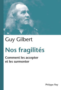 Nos fragilités, comment les accepter et les surmonter - Gilbert Guy