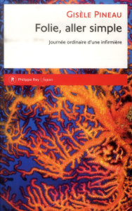 Folie, aller simple. Journée ordinaire d'une infirmière - Pineau Gisèle