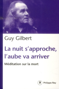 La nuit s'approche, l'aube va arriver. Méditation sur la mort - Gilbert Guy