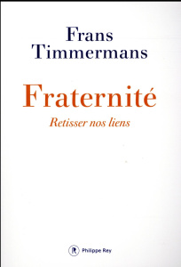 Fraternité. Retisser nos liens - Timmermans Frans ; Noble Philippe