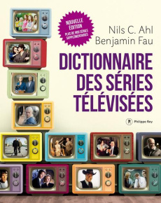 Dictionnaire des séries télévisées. 2e édition revue et augmentée - Ahl Nils ; Fau Benjamin