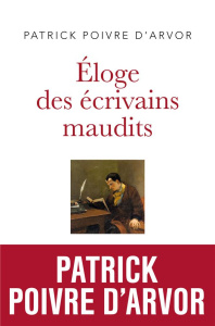 Eloge des écrivains maudits - Poivre d'Arvor Patrick