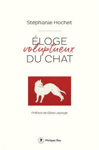 Eloge voluptueux du chat - Hochet Stéphanie