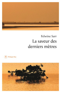 La saveur des derniers mètres - Sarr Felwine