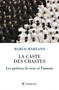La caste des chastes. Les prêtres, le sexe et l'amour - Marzano Marco ; Sfez Samuel