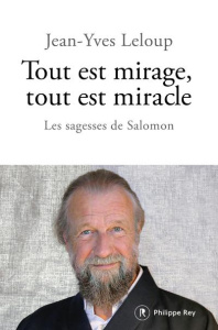 Tout est mirage, tout est miracle. Les sagesses de Salomon - Leloup Jean-Yves