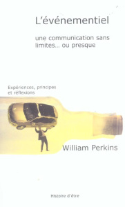 L'événementiel. Une communication sans limites... ou presque, expériences, principes et réflexions - Perkins William