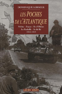 Les poches de l'Atlantique. Médoc, Royan, Ile d'Oléron, La Rochelle, Ile de Ré, 1944-1945 - Lormier Dominique